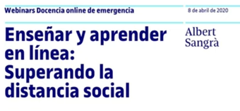 Portada de webinar: Enseñar y aprender en línea: Superando la distancia social. Albert Sangrà (UOC)
